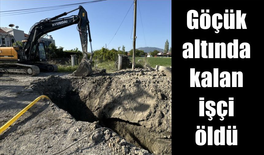 Göçük altında kalan işçi öldü