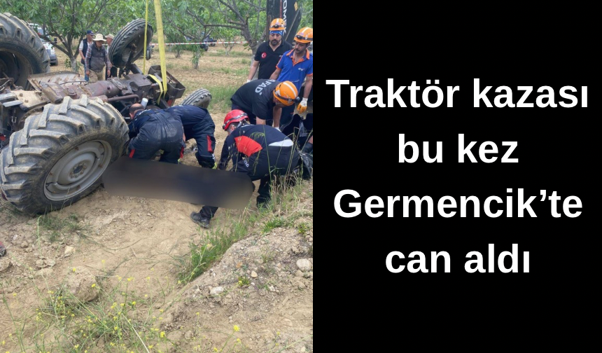Bir traktör kazası daha Germencik’te can aldı