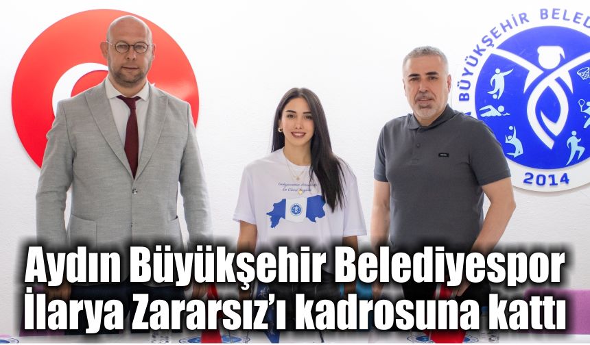 Aydın Büyükşehir Belediyespor, İlarya Zararsız’ı kadrosuna kattı