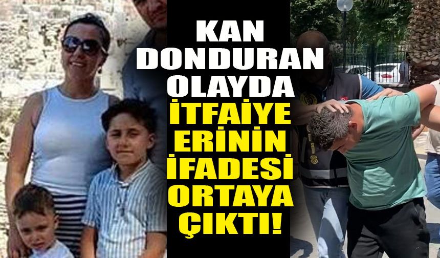Aydın’daki kan donduran olayda itfaiye erinin ifadesi ortaya çıktı!