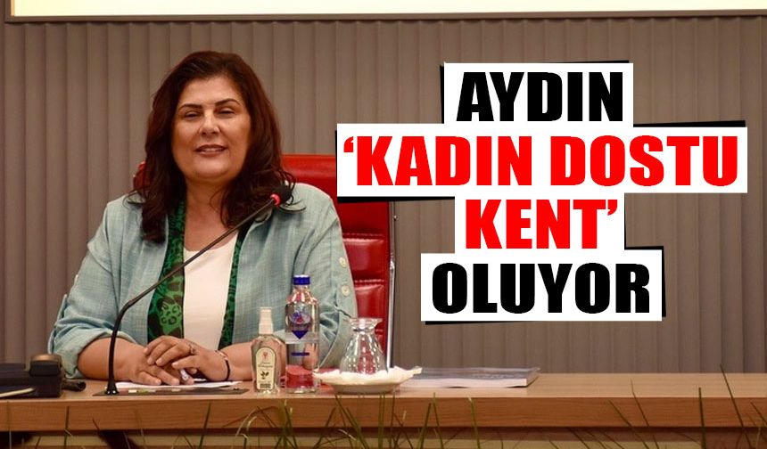 Aydın ‘kadın dostu kent’ oluyor