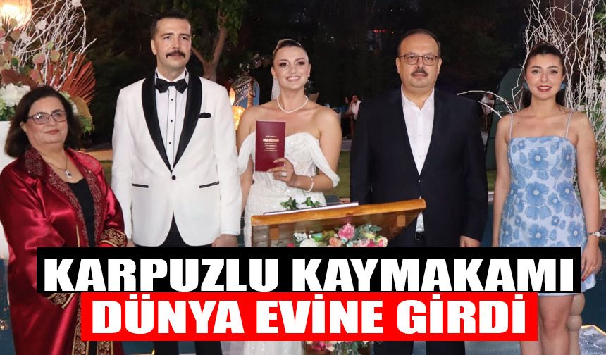 Karpuzlu Kaymakamı dünya evine girdi