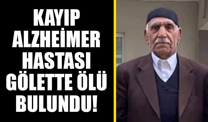 Kayıp Alzheimer hastası gölette ölü bulundu!