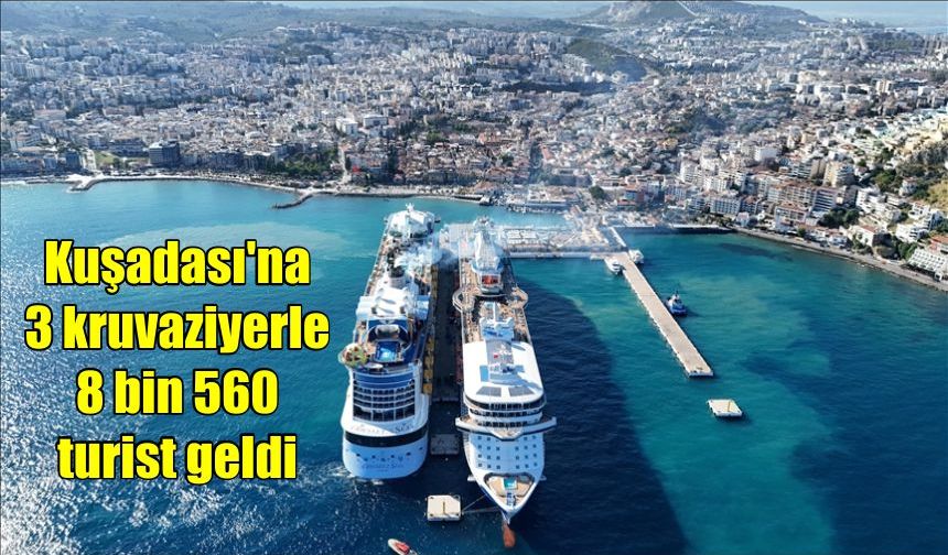 Kuşadası'na 3 kruvaziyerle 8 bin 560 turist geldi