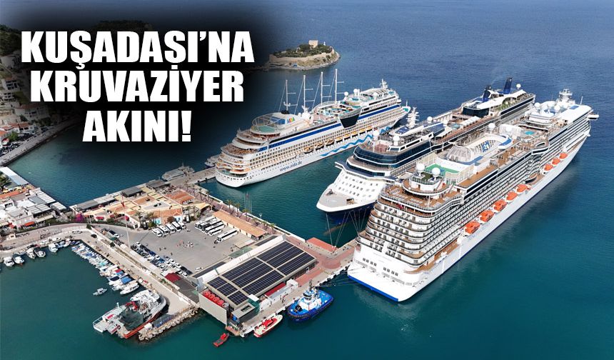 Kuşadası’na kruvaziyer akını!