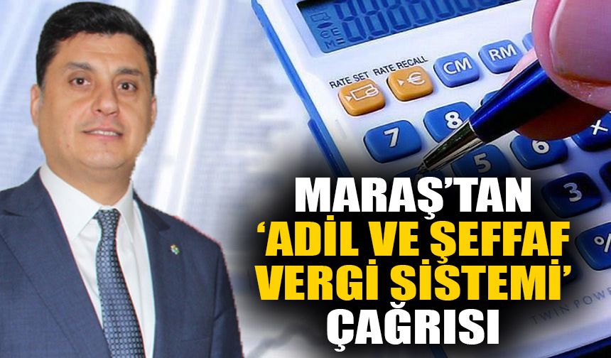 Maraş’tan ‘adil ve şeffaf vergi sistemi’ çağrısı