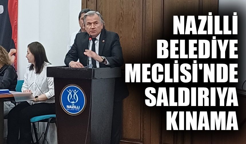 Nazilli Belediye Meclisi'nde saldırıya kınama