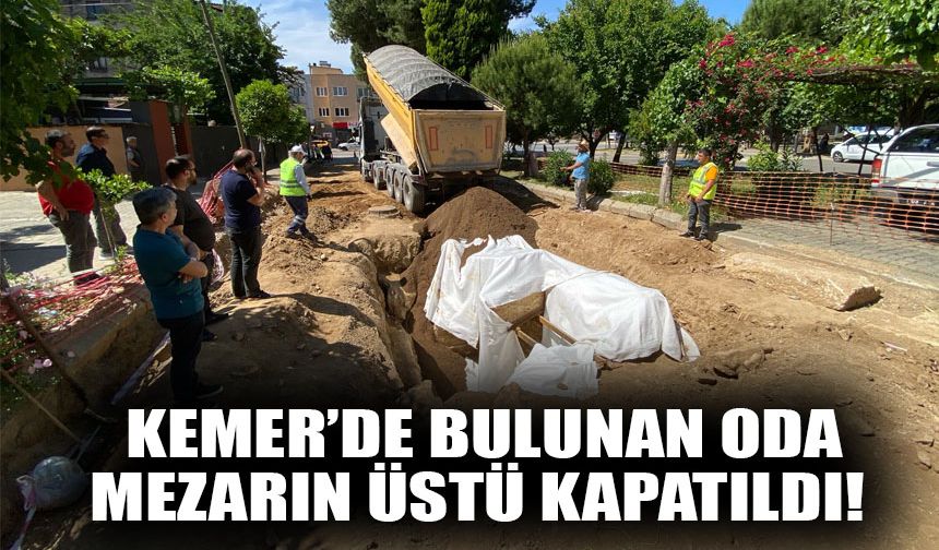 Aydın'ın Kemer Mahallesi'ndeki oda mezarın üstü kapatıldı!