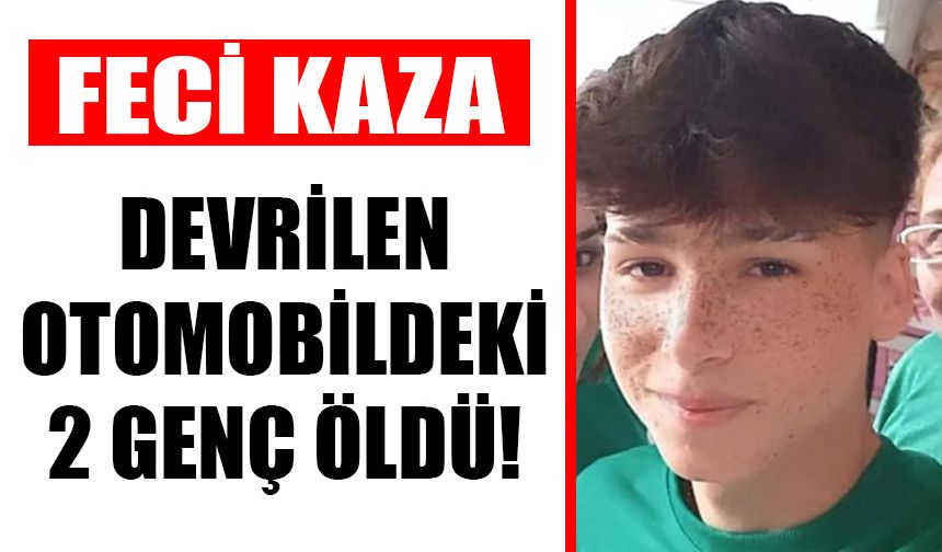 Devrilen otomobildeki 2 genç öldü!