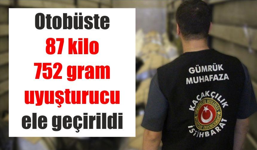 X-ray taraması yapılan otobüste 87 kilo 752 gram uyuşturucu ele geçirildi