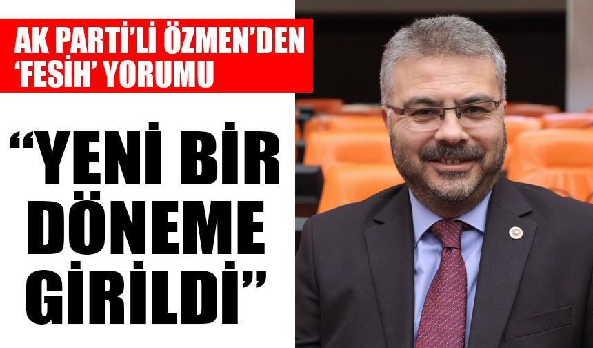 AK Parti’li Özmen’den ‘fesih’ yorumu