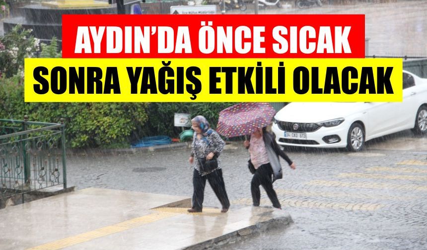 Aydın’da önce sıcak sonra yağış etkili olacak