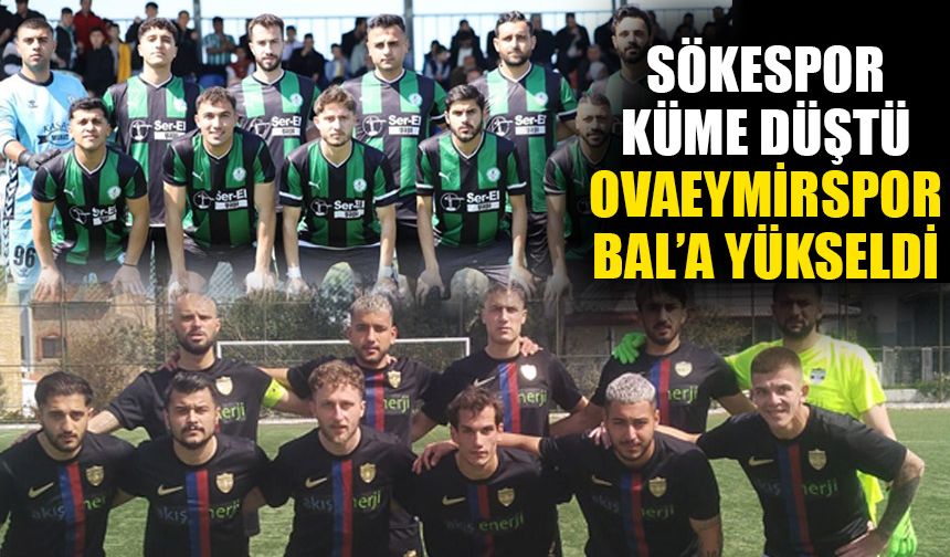 Sökespor küme düştü, Ovaeymirspor BAL’a yükseldi