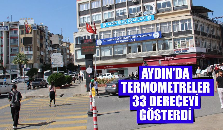 Aydın’da termometreler 33 dereceyi gösterdi