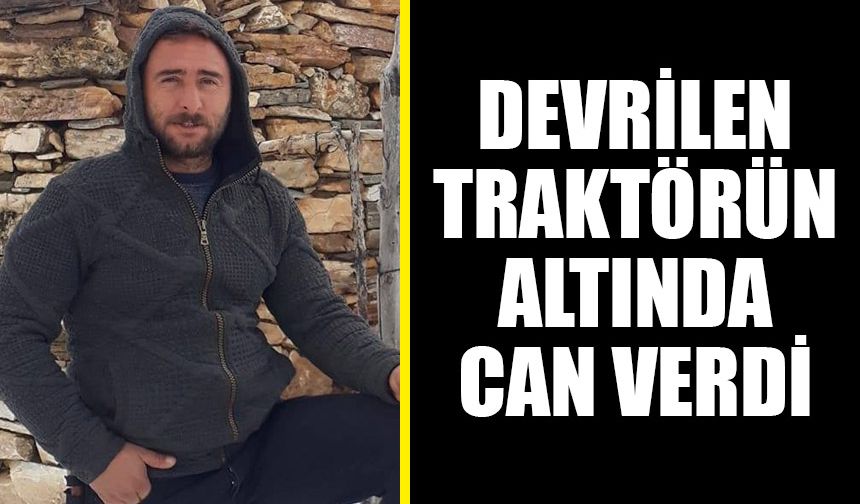 Devrilen traktörün sürücüsü öldü!