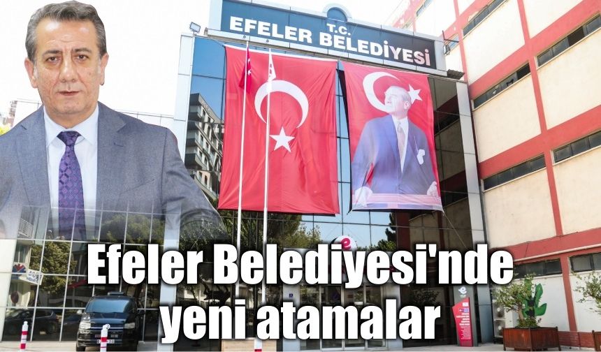 Efeler Belediyesi’nde yeni atamalar