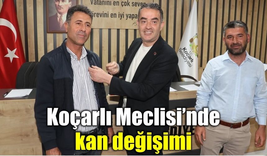 Koçarlı Meclisi’nde kan değişimi