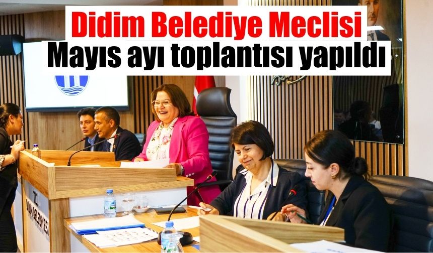 Didim Belediye Meclisi Mayıs ayı toplantısı yapıldı