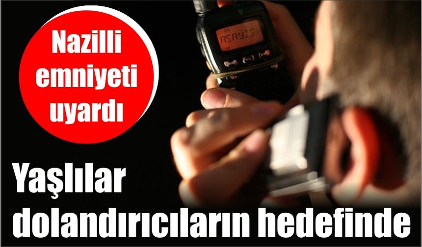 Nazilli emniyeti uyardı