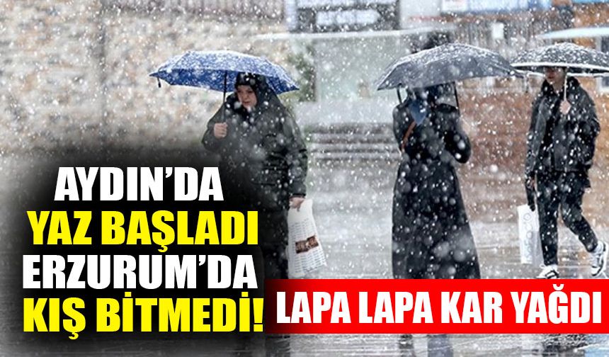 Aydın’da yaz başladı, Erzurum’da kış bitmedi!