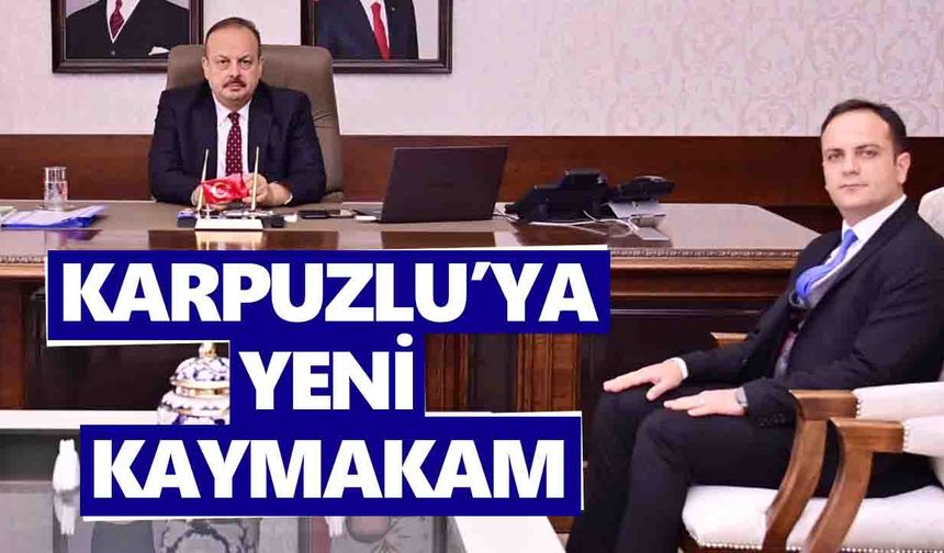 Karpuzlu’ya yeni kaymakam