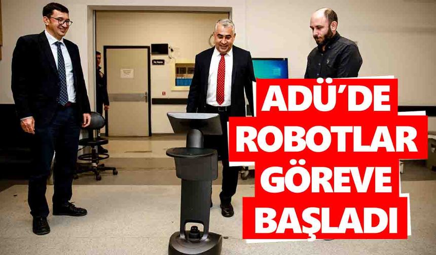 ADÜ’de robotlar göreve başladı