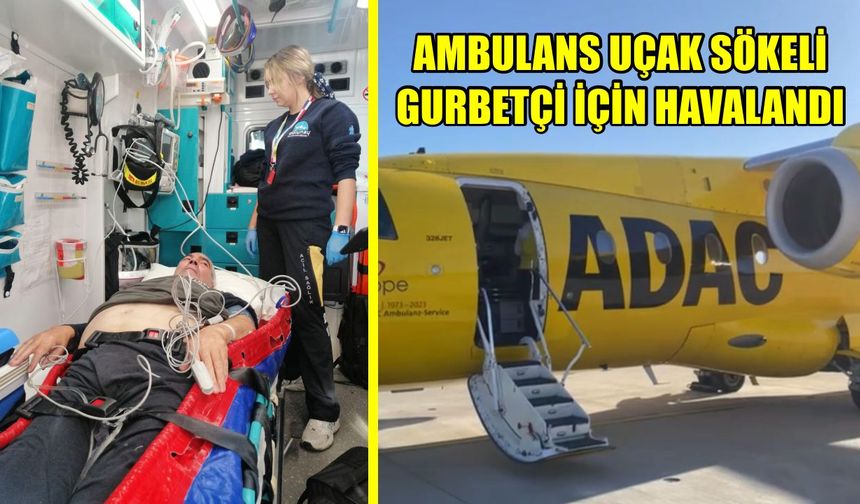 Ambulans uçak Sökeli gurbetçi için havalandı
