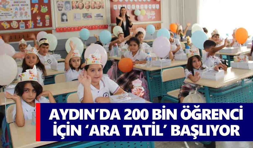 Aydın’da 200 bin öğrenci için ‘ara tatil’ başlıyor