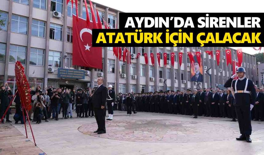 Aydın’da sirenler Atatürk için çalacak
