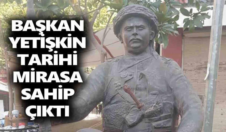 Başkan Yetişkin tarihi mirasa sahip çıktı