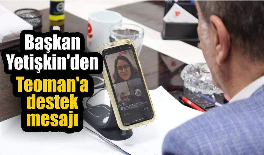 Başkan Yetişkin’den Teoman’a destek mesajı