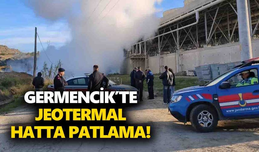 Germencik’te jeotermal hatta patlama!