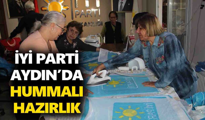 İYİ Parti Aydın’da hummalı hazırlık