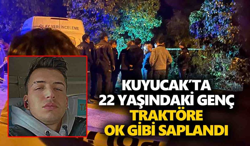Kuyucak’ta 22 yaşındaki genç, traktöre ok gibi saplandı