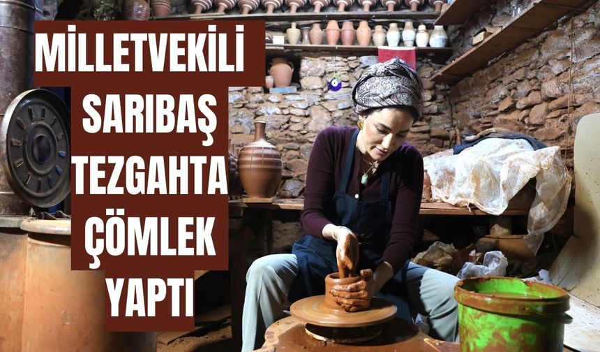 Milletvekili Seda Sarıbaş  tezgahta çömlek yaptı