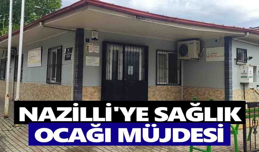 Nazilli'ye sağlık ocağı müjdesi