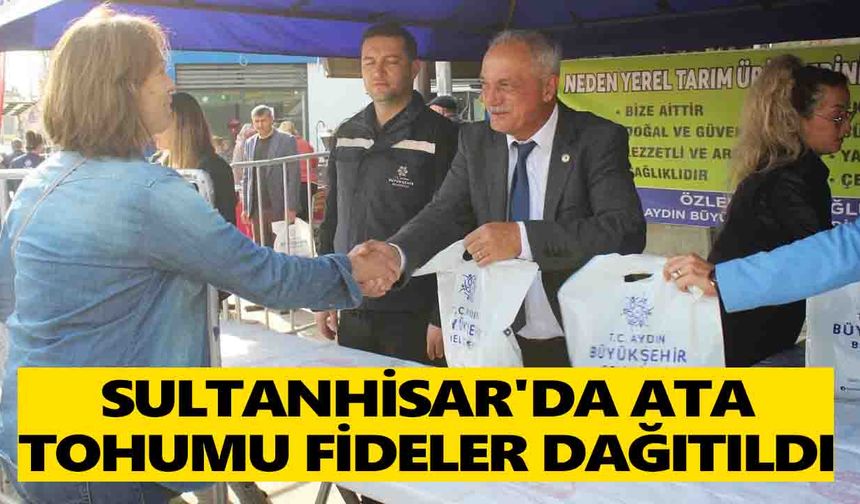 Sultanhisar'da ata tohumu fideler dağıtıldı