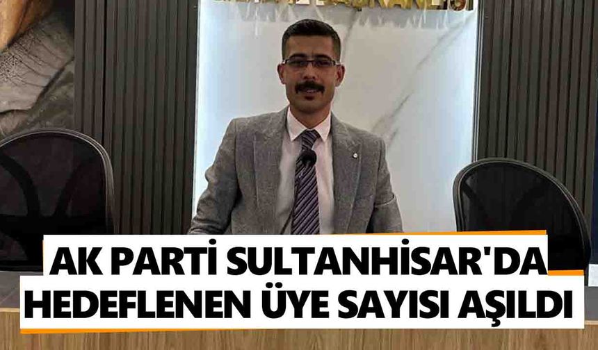 AK Parti Sultanhisar'da hedeflenen üye sayısı aşıldı