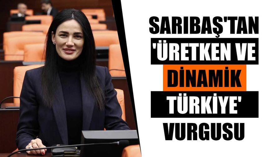 AK Parti'li Sarıbaş'tan 'üretken ve dinamik Türkiye' vurgusu