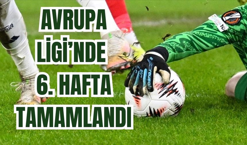 Avrupa Ligi’nde 6. hafta tamamlandı