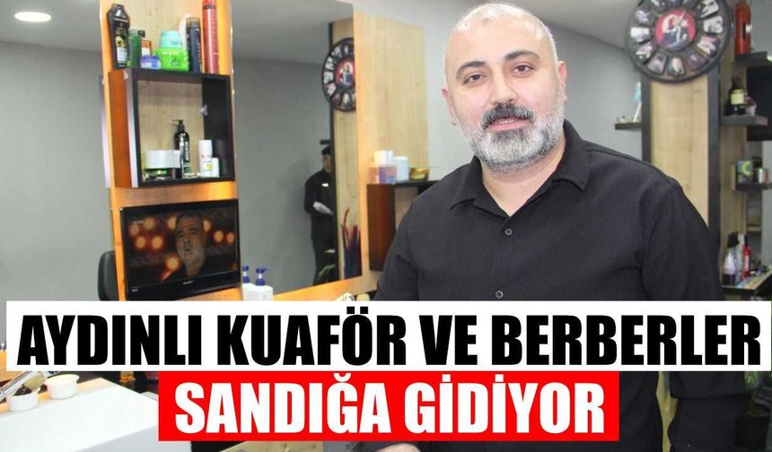 Aydınlı kuaför ve berberler sandığa gidiyor