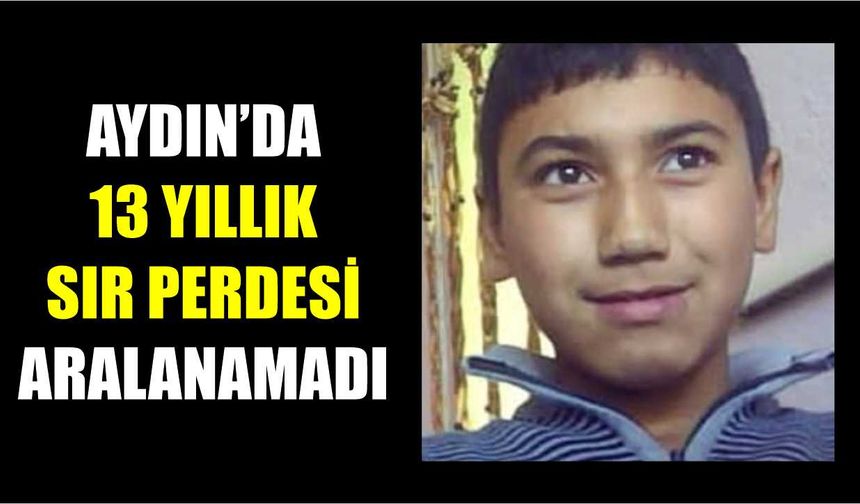 Aydınlı genç 13 yıldır aranıyor