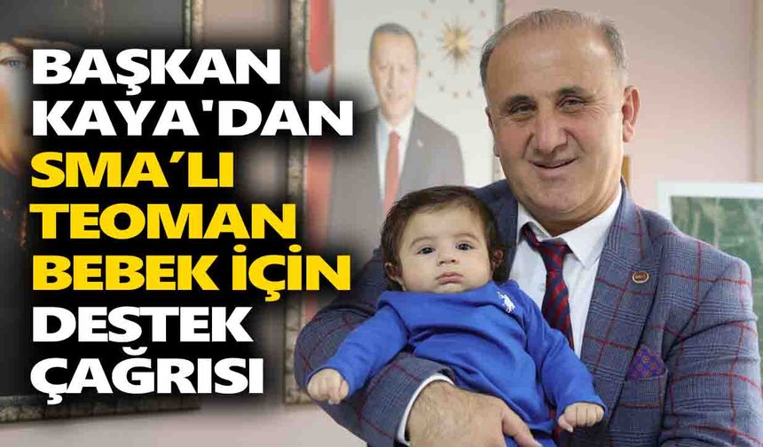 Başkan Kaya'dan SMA’lı Teoman bebek için destek çağrısı