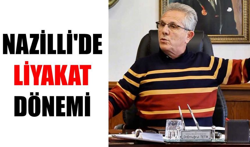 Başkan Tetik açıkladı: Nazilli'de liyakat dönemi