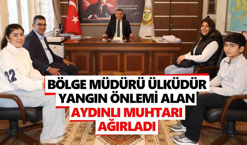 Bölge Müdürü Ülküdür, yangın önlemi alan Aydınlı muhtarı ağırladı