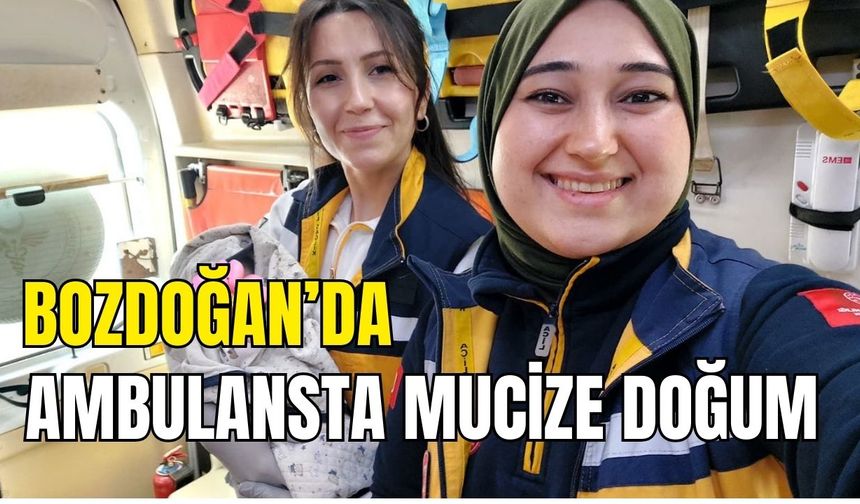 Bozdoğan’da ambulansta mucize doğum