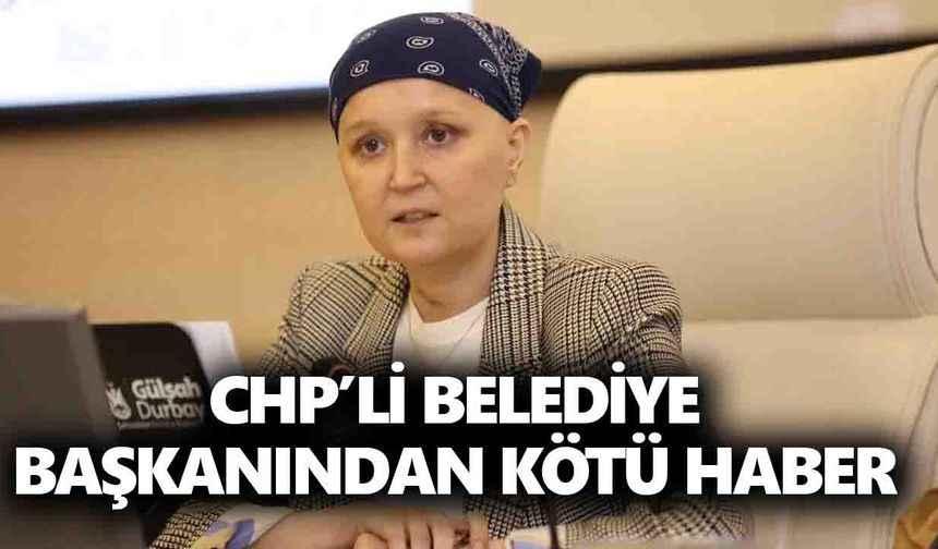 CHP’li belediye başkanından kötü haber