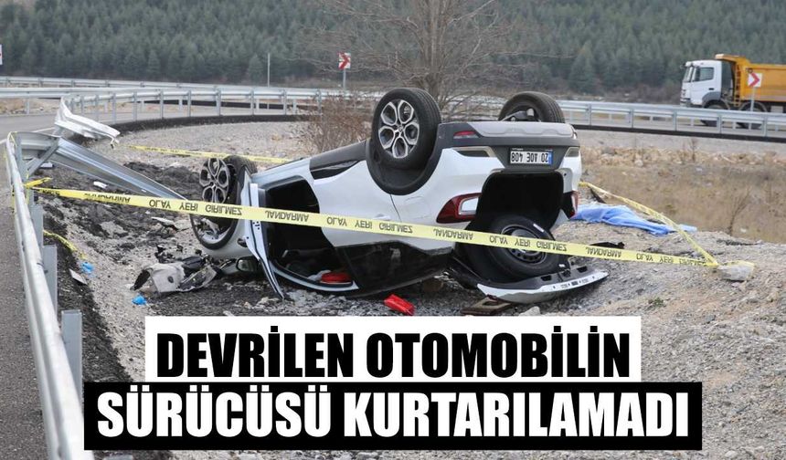 Devrilen otomobilin sürücüsü hayatını kaybetti