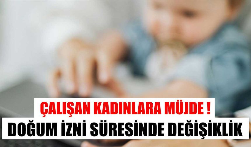 Doğum izni süresinde kapsamlı değişiklik hazırlığı