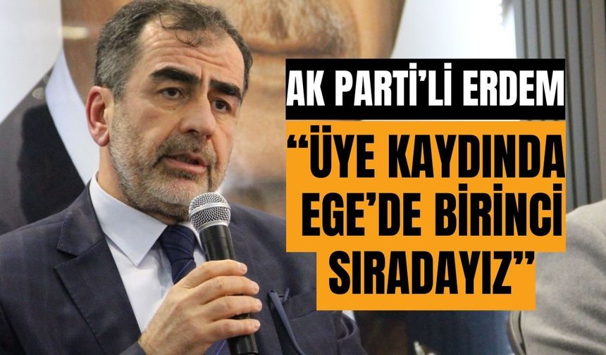 Erdem: “Üye kaydında Ege’de birinci sıradayız”
